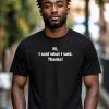 Hi, I Said What I Said. Thanks! T-shirt - Thumbnail Image 1